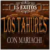 Los Tahures - 15 Éxitos Con Mariachi (Mariachi)